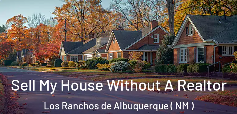  Sell My House Without A Realtor Los Ranchos de Albuquerque ( NM )