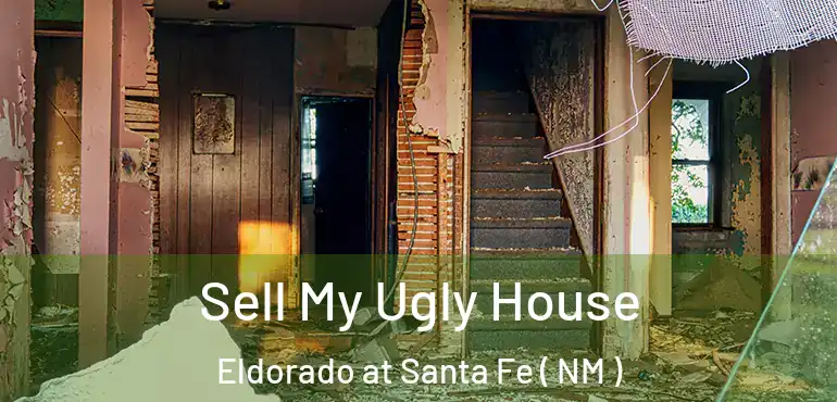  Sell My Ugly House Eldorado at Santa Fe ( NM )