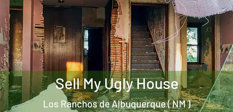  Sell My Ugly House Los Ranchos de Albuquerque ( NM )