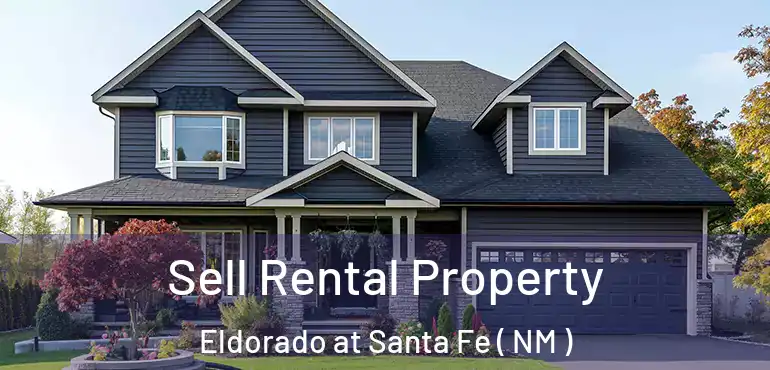  Sell Rental Property Eldorado at Santa Fe ( NM )