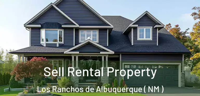  Sell Rental Property Los Ranchos de Albuquerque ( NM )