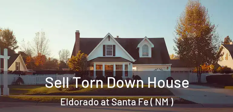  Sell Torn Down House Eldorado at Santa Fe ( NM )