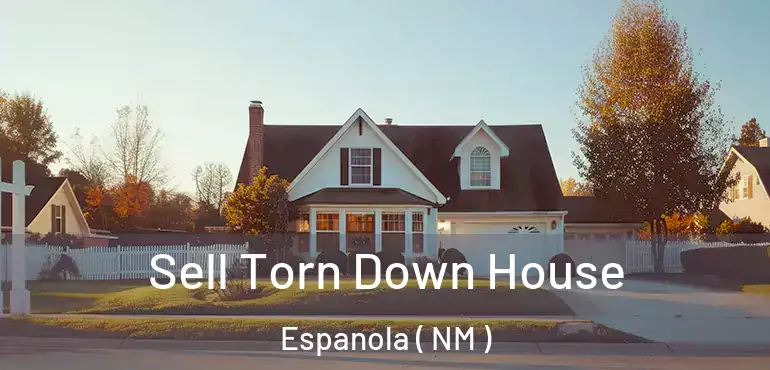  Sell Torn Down House Espanola ( NM )