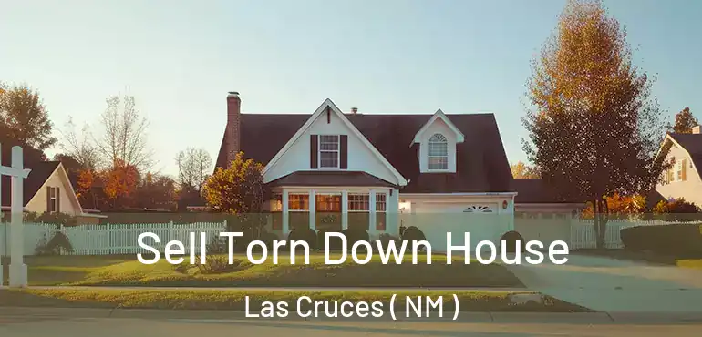  Sell Torn Down House Las Cruces ( NM )
