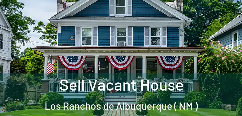  Sell Vacant House Los Ranchos de Albuquerque ( NM )
