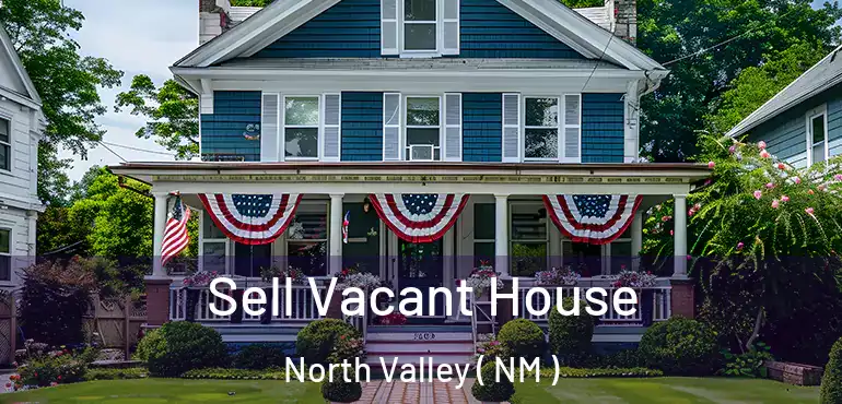  Sell Vacant House North Valley ( NM )