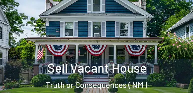  Sell Vacant House Truth or Consequences ( NM )