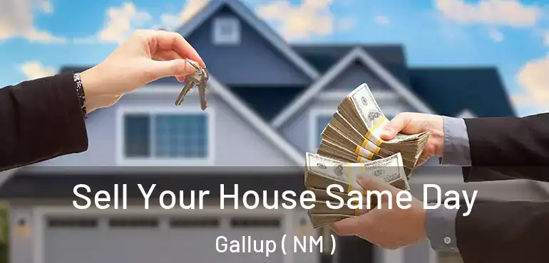  Sell Your House Same Day Gallup ( NM )