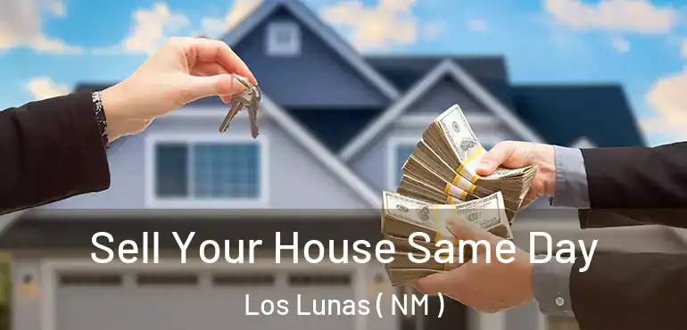  Sell Your House Same Day Los Lunas ( NM )