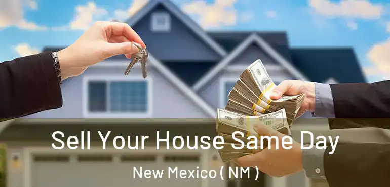  Sell Your House Same Day New Mexico ( NM )