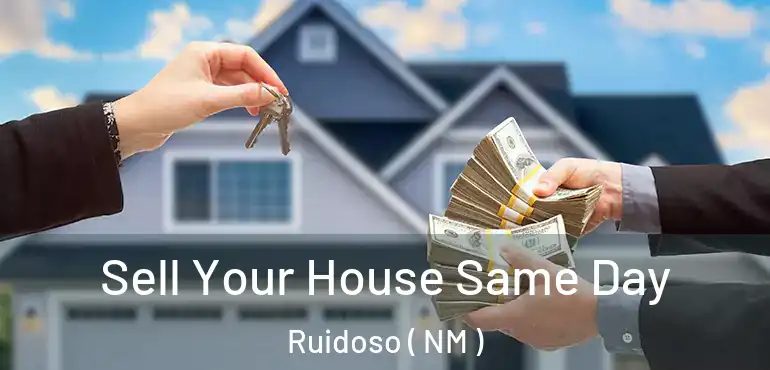  Sell Your House Same Day Ruidoso ( NM )
