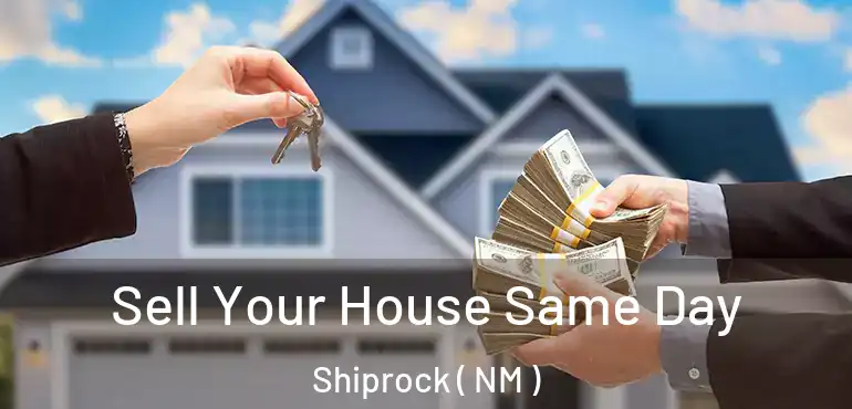  Sell Your House Same Day Shiprock ( NM )