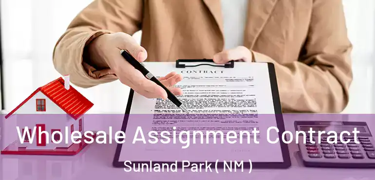  Wholesale Assignment Contract Sunland Park ( NM )