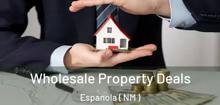 Wholesale Property Deals Espanola ( NM )