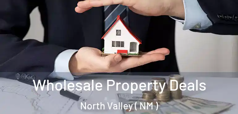  Wholesale Property Deals North Valley ( NM )