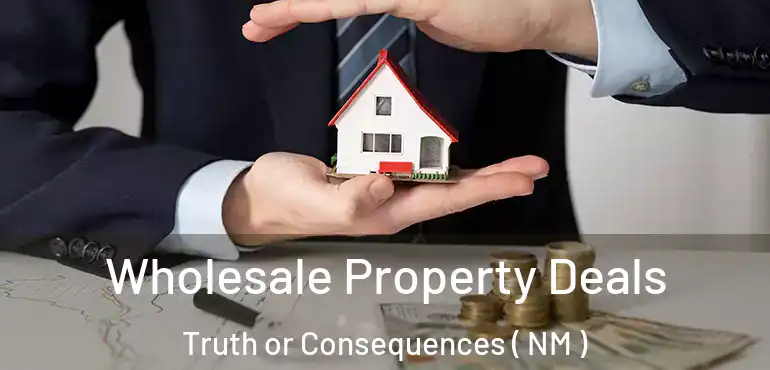  Wholesale Property Deals Truth or Consequences ( NM )