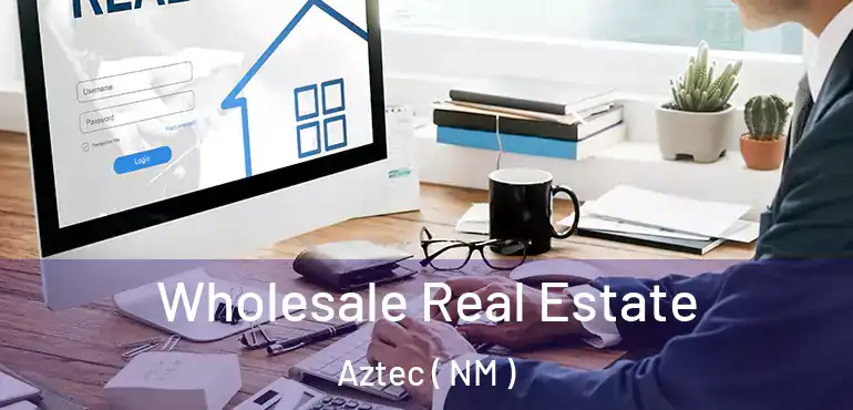  Wholesale Real Estate Aztec ( NM )