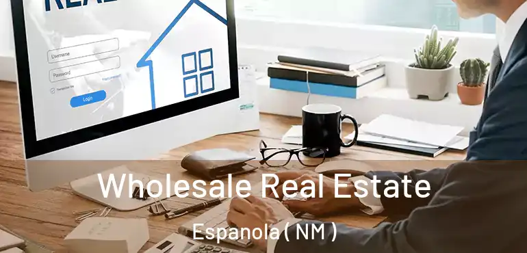  Wholesale Real Estate Espanola ( NM )