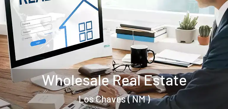  Wholesale Real Estate Los Chaves ( NM )