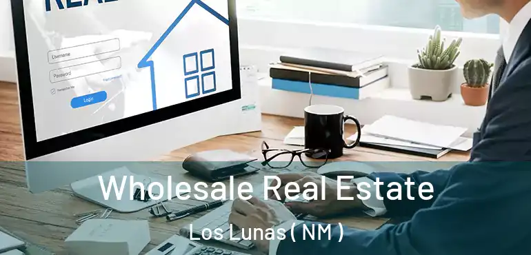  Wholesale Real Estate Los Lunas ( NM )
