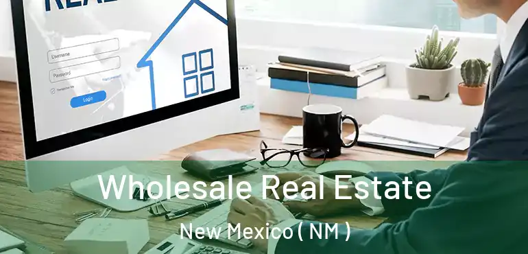  Wholesale Real Estate New Mexico ( NM )
