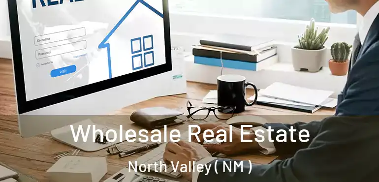  Wholesale Real Estate North Valley ( NM )