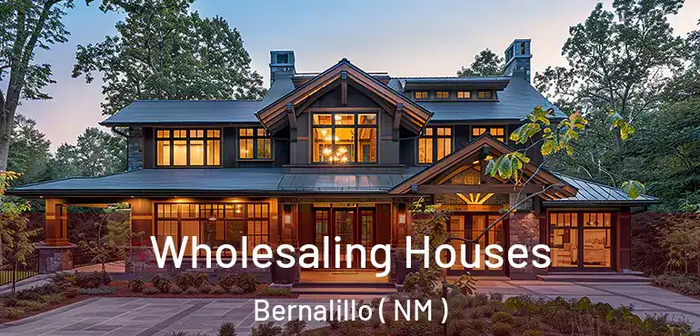  Wholesaling Houses Bernalillo ( NM )
