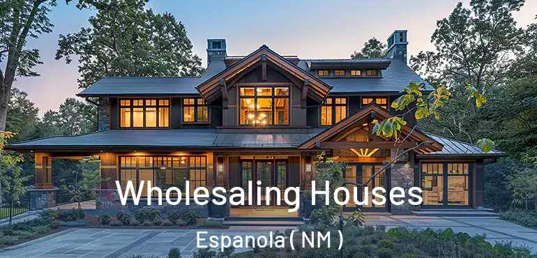  Wholesaling Houses Espanola ( NM )