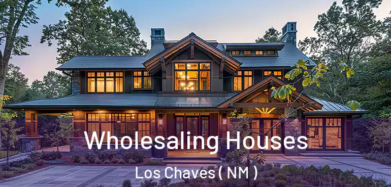  Wholesaling Houses Los Chaves ( NM )