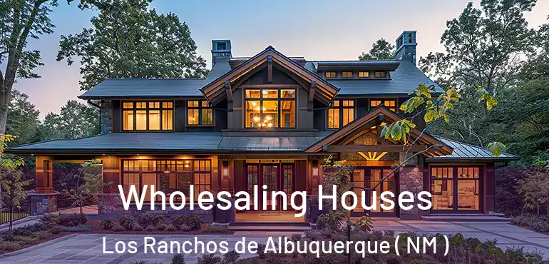  Wholesaling Houses Los Ranchos de Albuquerque ( NM )