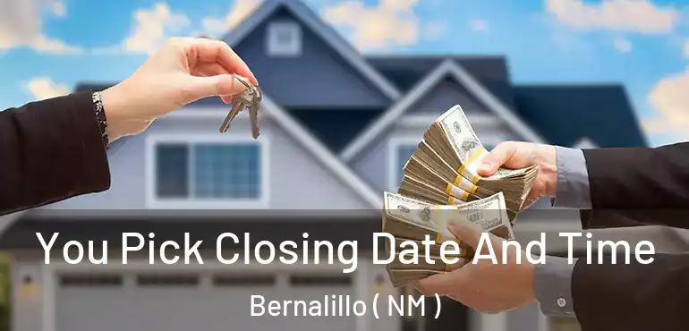  You Pick Closing Date And Time Bernalillo ( NM )