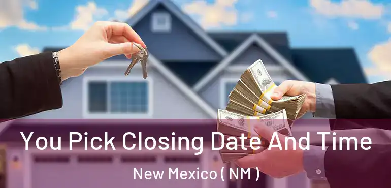  You Pick Closing Date And Time New Mexico ( NM )