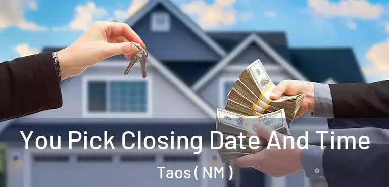  You Pick Closing Date And Time Taos ( NM )